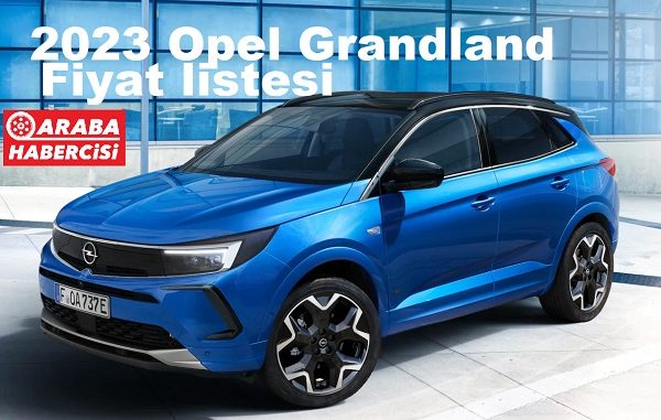 2023 Araba Fiyatları Opel Grandland