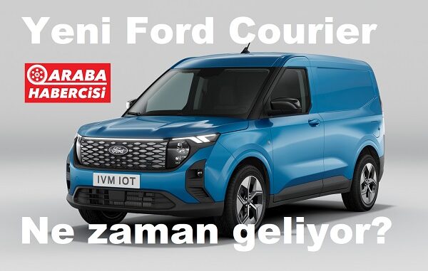 Yeni Ford Courier ne zaman geliyor?