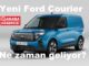 Yeni Ford Courier ne zaman geliyor?