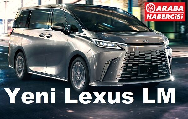 Yeni Lexus LM tanıtıldı Nisan 2023