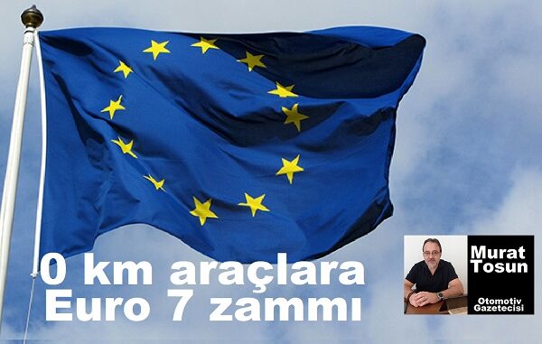 Sıfır araçlara zam geliyor Euro 7