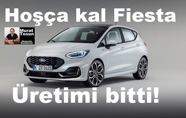 Ford Fiesta üretimi bitti Haziran 2023