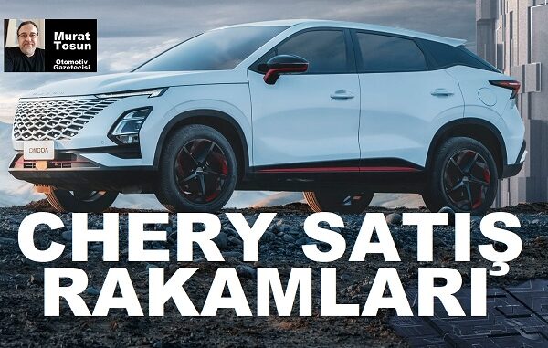 Chery Türkiye Satış Rakamları 2023 Kasım