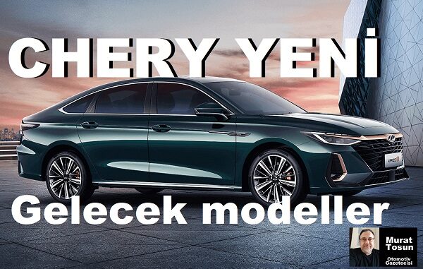 Chery Yeni Gelecek Modeller 2024.