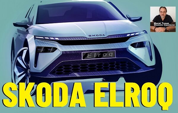 Skoda Elroq ne zaman satılacak?