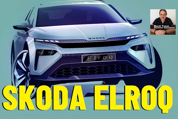 Skoda Elroq ne zaman satılacak?